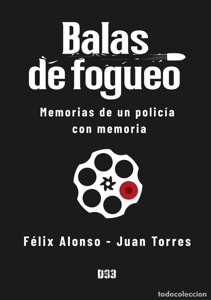 Livres: BALAS DE FOGUEO - JUAN TORRES, FELIX ALONSO