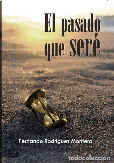 B&uuml;cher: EL PASADO QUE SERE - RODRIGUEZ MONTERO, FERNANDO