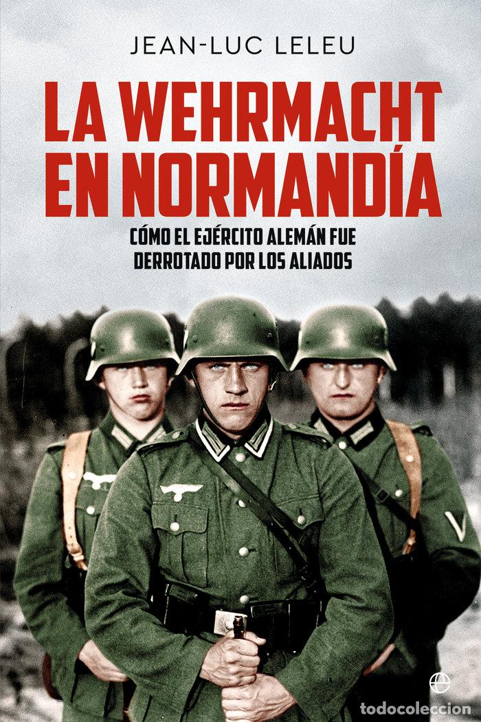 Libros: LA WEHRMACHT EN NORMANDIA - LELEU, JEAN-LUC