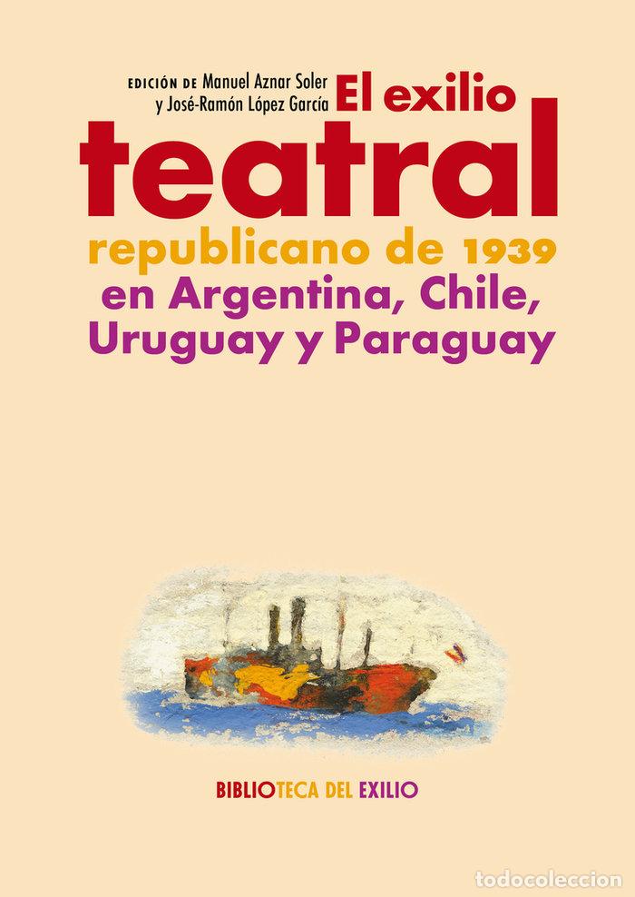 Libros: EXILIO TEATRAL REPUBLICANO DE 1939 EN ARGENTINA,CHILE,EL - VARIOS AUTORES, EL EXILIO TEATRAL REPUBL