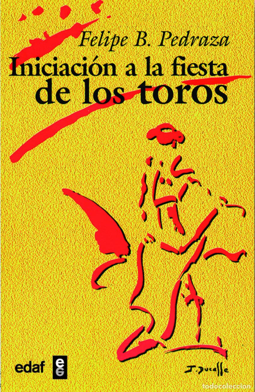 Libros: INICIACION A LA FIESTA DE LOS TOROS - Pedraza Jimenez, Felipe B