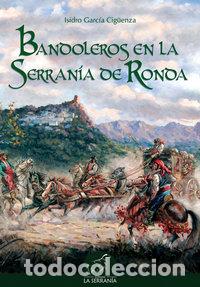 Libros: BANDOLEROS EN LA SERRANIA DE RONDA - GARCIA CIGUENZA, ISIDRO