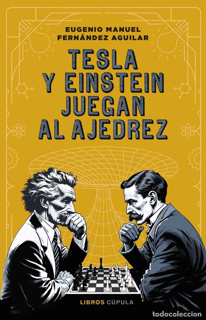 Libri: TESLA Y EINSTEIN JUEGAN AL AJEDREZ - FERNANDEZ, EUGENIO