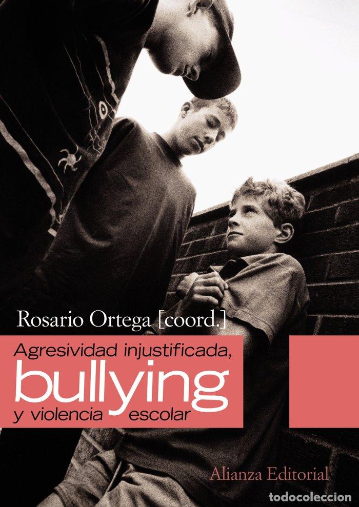 Libros: AGRESIVIDAD INJUSTIFICADA BULLYING Y VIOLENCIA ESCOLAR - ORTEGA RUIZ, ROSARIO
