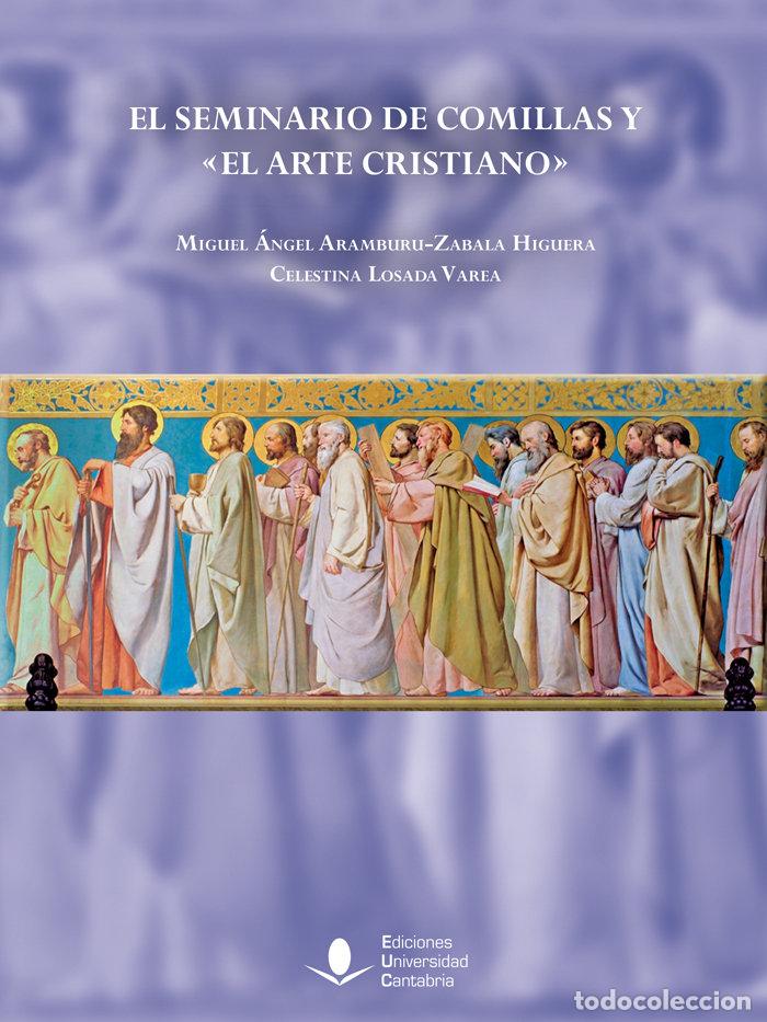 Libros: EL SEMINARIO DE COMILLAS Y EL ARTE CRISTIANO&raquo; - ARAMBURU-ZABALA HIGUERA, MIGUEL ANGEL