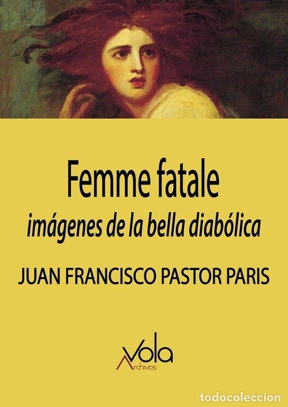 books: FEMME FATALE IMAGENES DE LA BELLA DIABOLICA - PASTOR PARIS, JUAN FRANCISCO