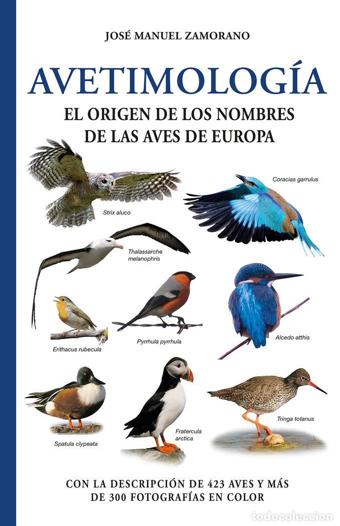 Libros: AVETIMOLOGIA ORIGEN DE LOS NOMBRES DE LAS AVES DE EUROPA - ZAMORANO, JOSE MANUEL