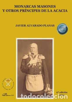Livres: MONARCAS MASONES Y OTROS PRINCIPES DE LA ACACIA - ALVARADO PLANAS, JAVIER