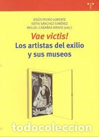 Livros: VAE VICTIS LOS ARTISTAS DEL EXILIO Y SUS MUSEOS - LORENTE