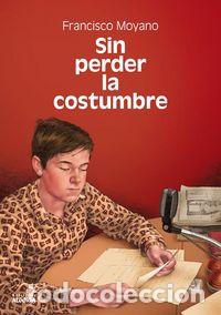 Libros: SIN PERDER LA COSTUMBRE - MOYANO PUERTAS, FRANCISCO
