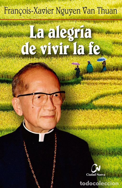 Livres: ALEGRIA DE VIVIR LA FE,LA - NGUY&Ograve;N VAN TH&Ecirc;AN, FRAN&Ccedil;OIS-XAVIER