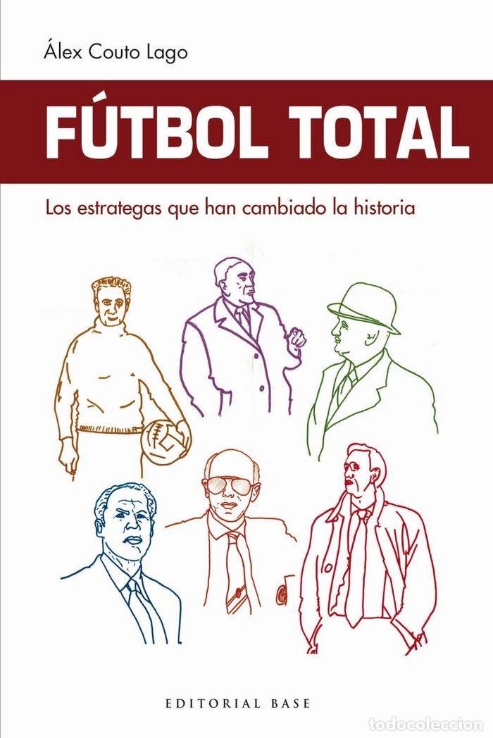 books: FUTBOL TOTAL LOS ESTRATEGAS QUE HAN CAMBIADO LA HISTORIA - COUTO LAGO, ALEX