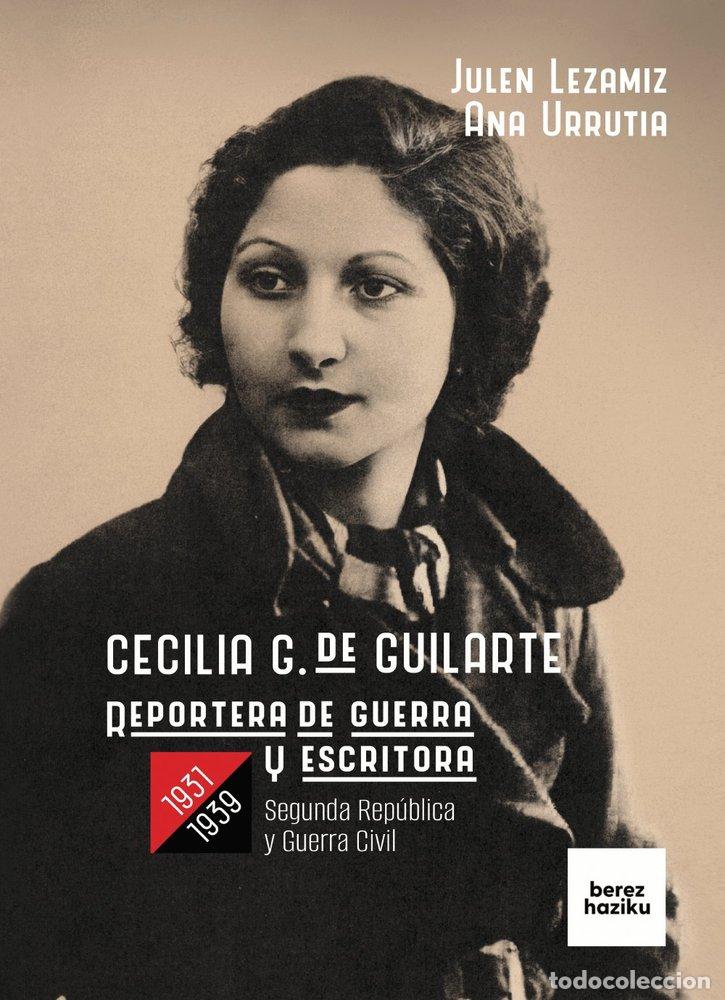 Livres: CECILIA G DE GUILARTE REPORTERA DE GUERRA Y ESCRITORA 1931 - JULEN LEZAMIZ LUGAREZARESTI