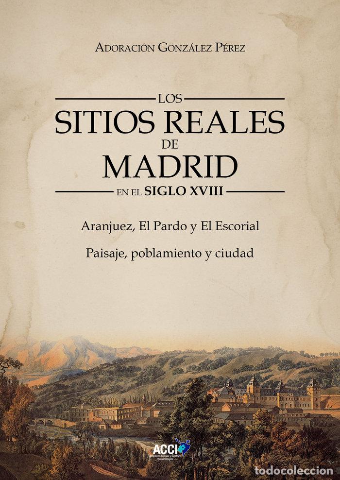Libros: LOS SITIOS REALES DE MADRID EN EL SIGLO XVIII - GONZALEZ PEREZ, ADORACION