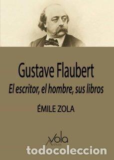 B&uuml;cher: GUSTAVE FLAUBERT EL ESCRITOR EL HOMBRE SUS LIBROS - ZOLA, EMILE