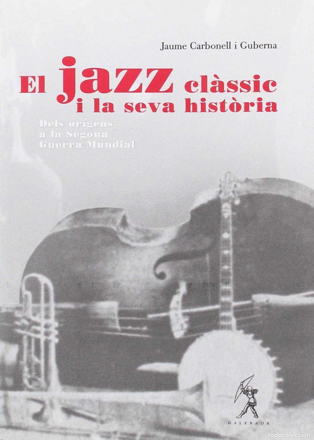 Libri: EL JAZZ CL&Agrave;SSIC I LA SEVA HIST&Ograve;RIA - Carbonell i Guberna, Jaume