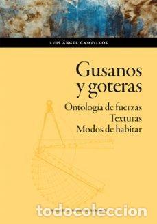 Libros: GUSANOS Y GOTERAS ONTOLOGIA DE FUERZAS TEXTURAS. MODOS DE - CAMPILLOS, LUIS ANGEL