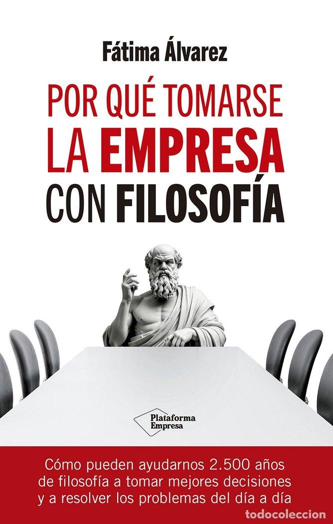 Libros: POR QUE TOMARSE LA EMPRESA CON FILOSOFIA - ALVAREZ, FATIMA