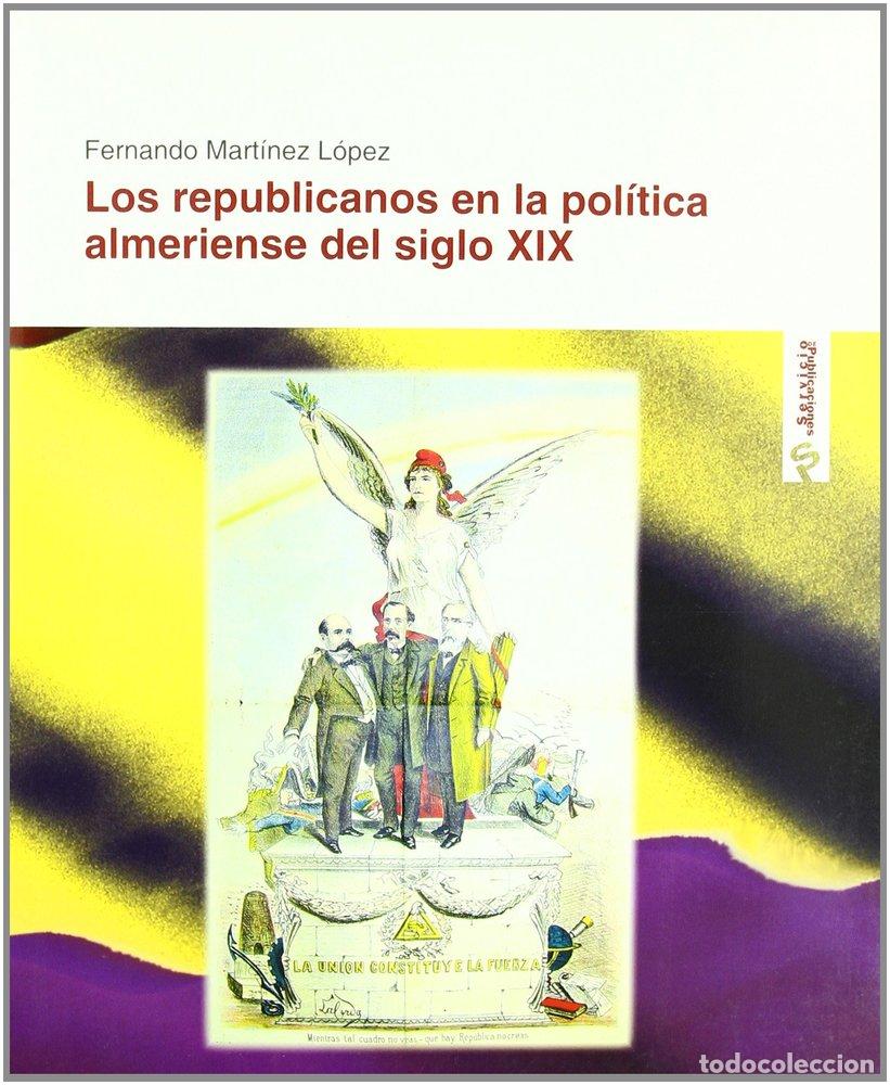 Libros: LOS REPUBLICANOS EN LA POLITICA ALMERIENSE DEL SIGLO XIX - AA.VV