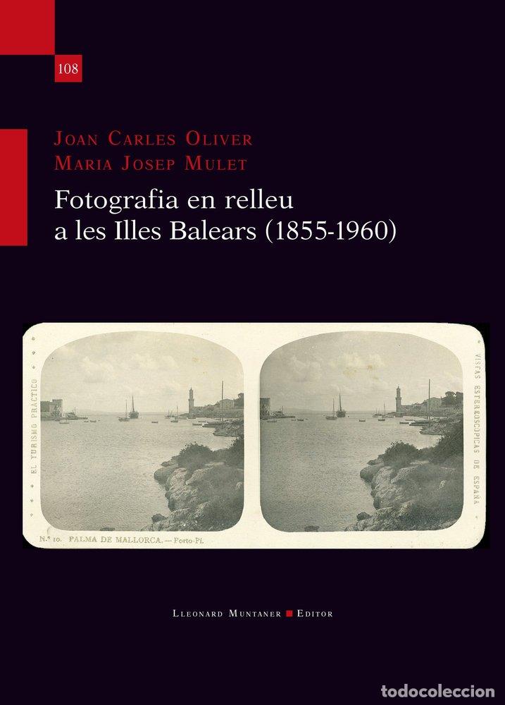 Libros: FOTOGRAFIA EN RELLEU A LES ILLES BALEARS 1855-1960 - OLIVER, JOAN CARLES