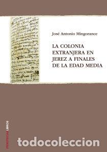 Libros: COLONIA EXTRANJERA EN JEREZ FINALES EDAD MEDIA,LA - MINGORANCE, JOSE ANTONIO