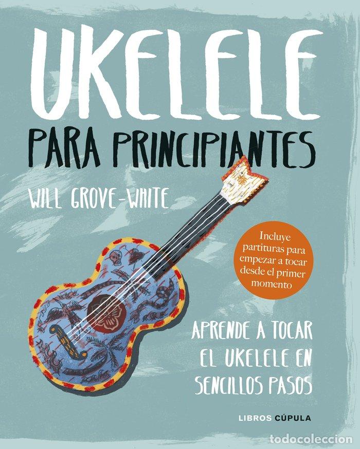 Livros: UKELELE PARA PRINCIPIANTES - WILL GROVE-WHITE