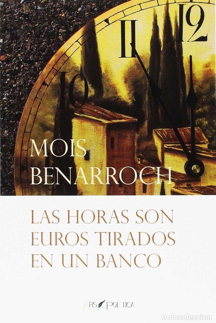 Livros: LAS HORAS SON EUROS TIRADOS EN UN BANCO - BENARROCH, MOIS