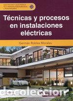 Libros: TECNICAS Y PROCESOS EN INSTALACIONES ELECTRICAS 2&ordf; ED - ROBLES MORALES, GERMAN