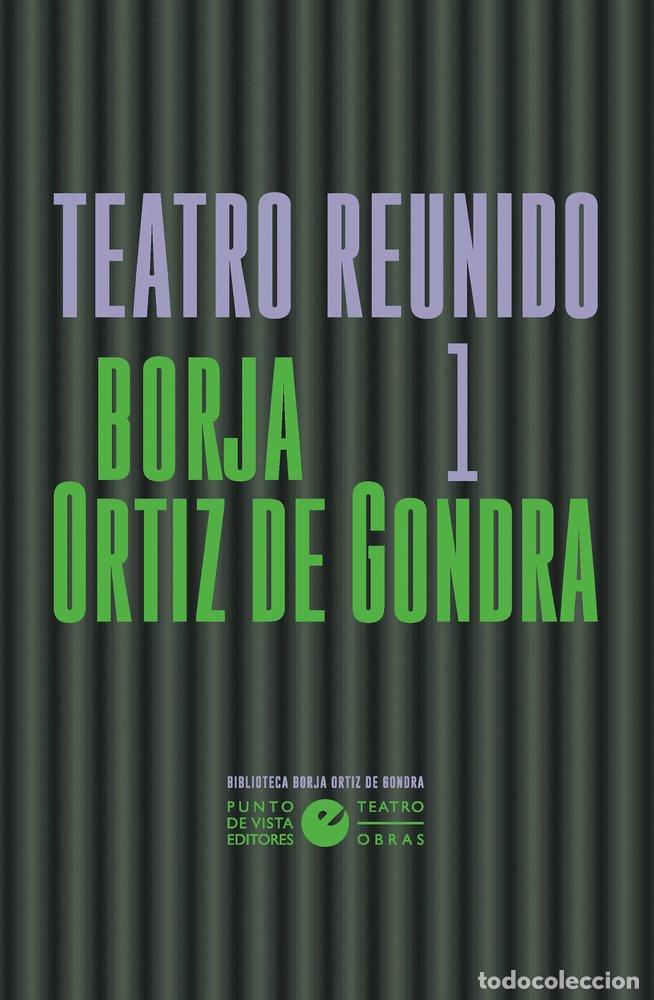 Libros: TEATRO REUNIDO 1 - ORTIZ DE GONDRA, BORJA