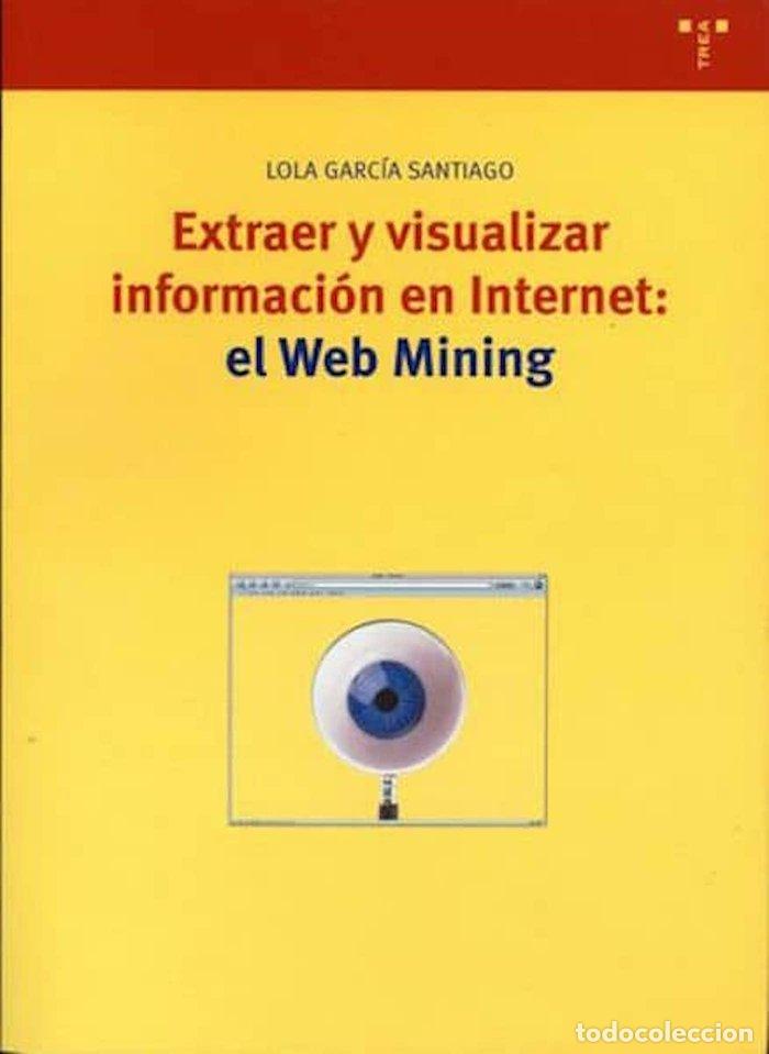 Libros: EXTRAER Y VISIALIZAR INFORMACION EN INTERNET:EL WEB MINING - GARCIA SANTIAGO, LOLA
