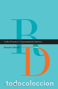 Libri: CARLOS FUENTES Y EL PENSAMIENTO BARROCO. - DHONDT, REINDERT