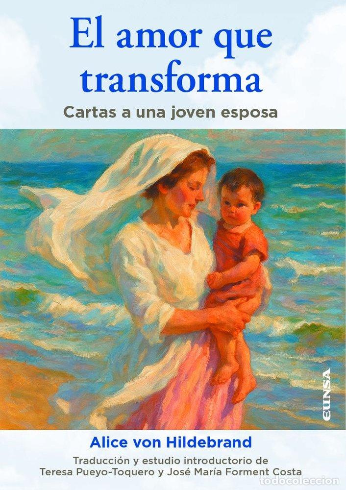 Livros: EL AMOR QUE TRANSFORMA - VON HILDEBRAND, ALICE