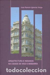 B&uuml;cher: ARQUITECTURA E INDIANOS NA CIDADE DE VIGO E BISBARRA - Iglesias Veiga, Xose Ramon