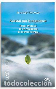 Libri: APOSTAR POR LA ESPERANZA TERCER DIETARIO DE UN MISIONERO DE - DALMAU I RIBALTA, BERNABE