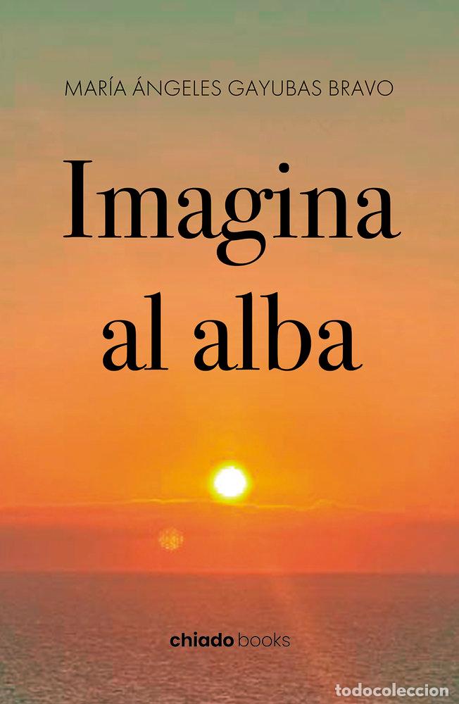 Libros: IMAGINA AL ALBA - MARIA ANGELES GAYUBAS BRAVO