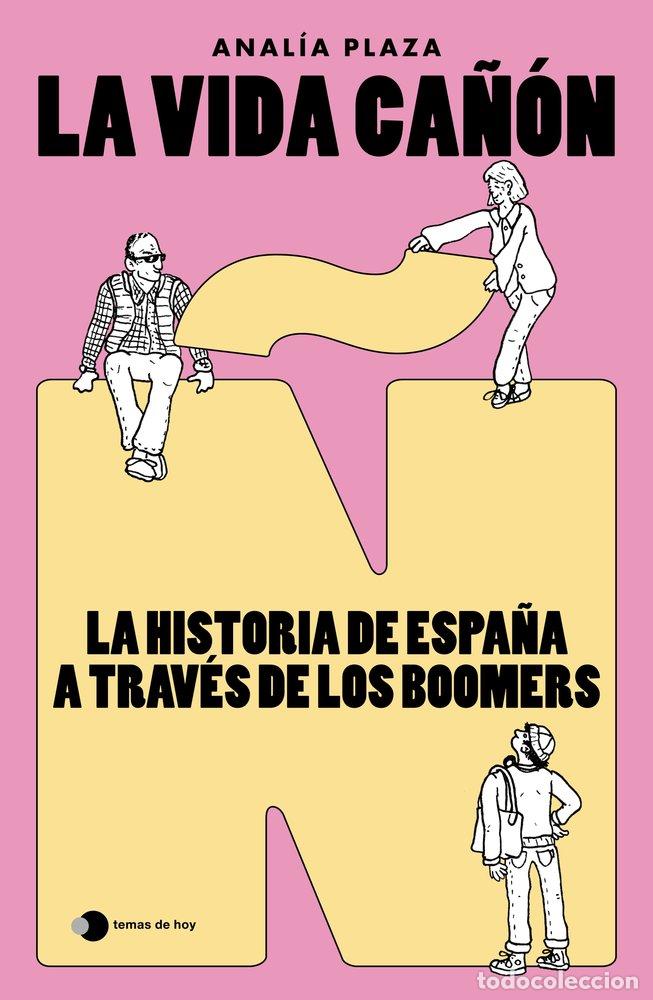 books: LA VIDA CA&Ntilde;ON LA HISTORIA DE ESPA&Ntilde;A A TRAVES DE LOS BOOMERS - ANALIA PLAZA