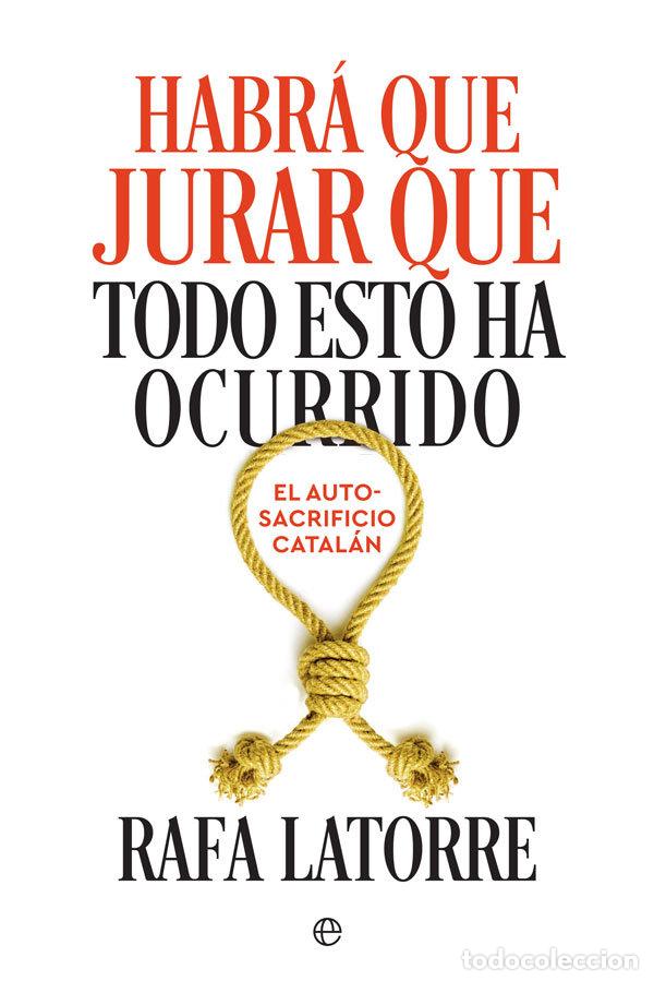 Libri: HABRA QUE JURAR QUE TODO ESTO HA OCURRIDO - LATORRE, RAFA