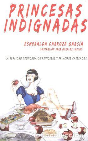 Libri: PRINCESAS INDIGNADAS - CARROZA GARCIA, ESMERALDA