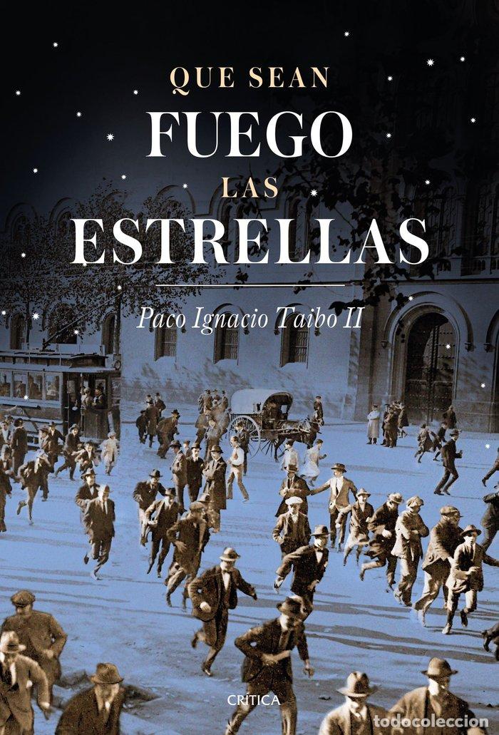 Libri: QUE SEAN FUEGO LAS ESTRELLAS - TAIBO II, PACO IGNACIO