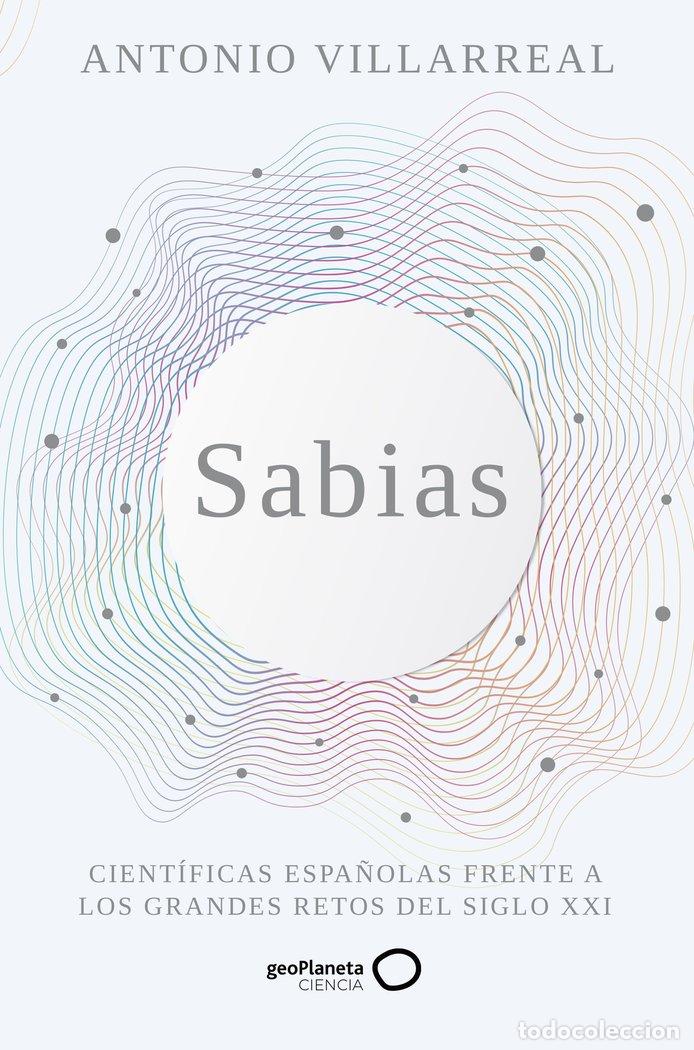 Libri: SABIAS CIENTIFICAS ESPA&Ntilde;OLAS FRENTE A LOS GRANDES RETOS - ANTONIO VILLARREAL