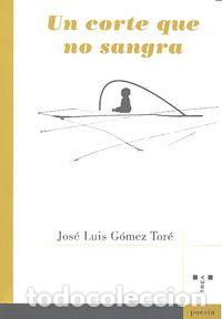 Libros: UN CORTE QUE NO SANGRA - GOMEZ TORE, JOSE LUIS