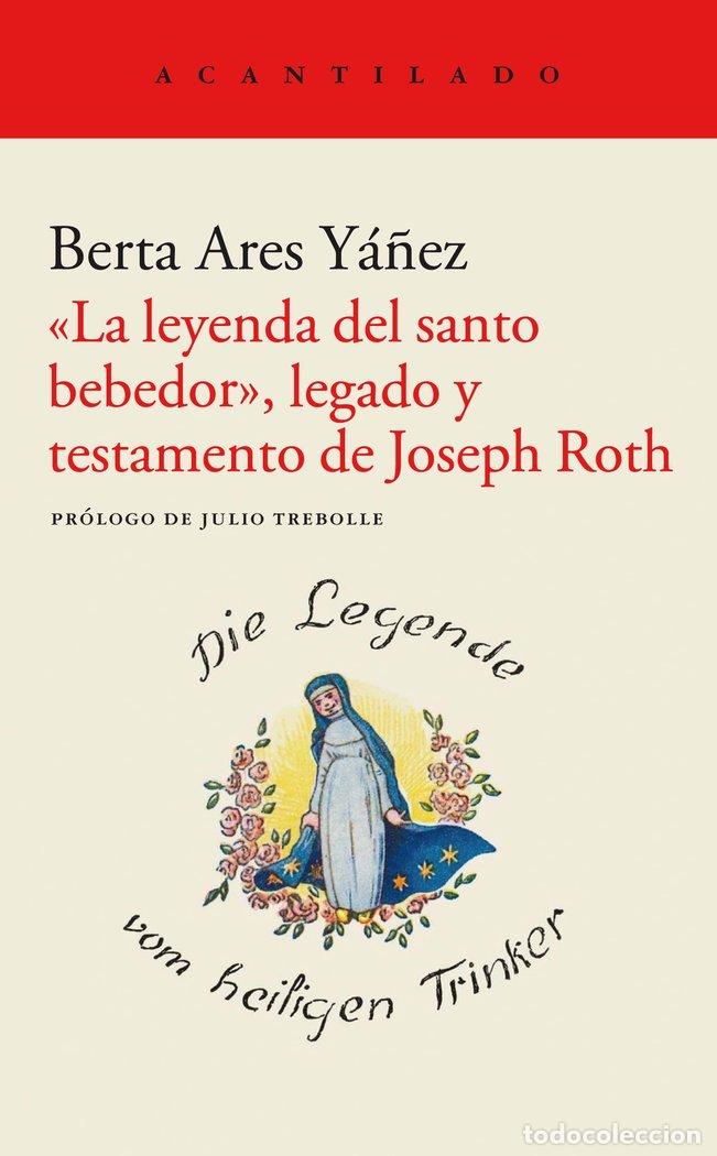 Livres: LA LEYENDA DEL SANTO BEBEDOR LEGADO Y TESTAMENTO JOSEPH ROT - BERTA ARES YA&Ntilde;EZ