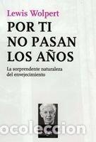 Libros: POR TI NO PASAN LOS A&Ntilde;OS - WOLPERT, LEWIS