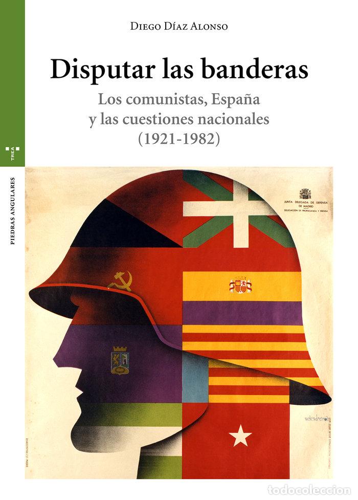 Libros: DISPUTAR LAS BANDERAS LOS COMUNISTAS ESPA&Ntilde;A Y CUESTIONES - DIAZ ALONSO, DIEGO
