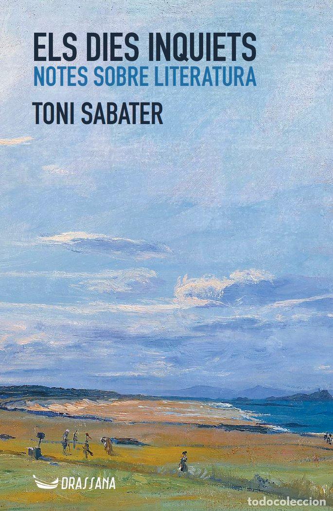Libros: ELS DIES INQUIETS NOTES SOBRE LITERATURA - SABATER PEREZ, TONI
