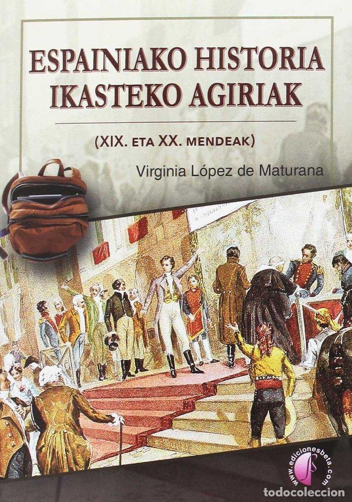 Libros: ESPAINIAKO HISTORIA IKASTEKO AGIRIAK (XIX. ETA XX. MENDEAK) - LOPEZ DE MATURANA DIEGUEZ, VIRGINIA