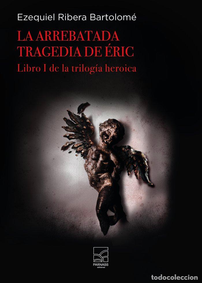books: LA ARREBATADA TRAGEDIA DE ERIC - RIBERA BARTOLOM&Eacute;, EZEQUIEL