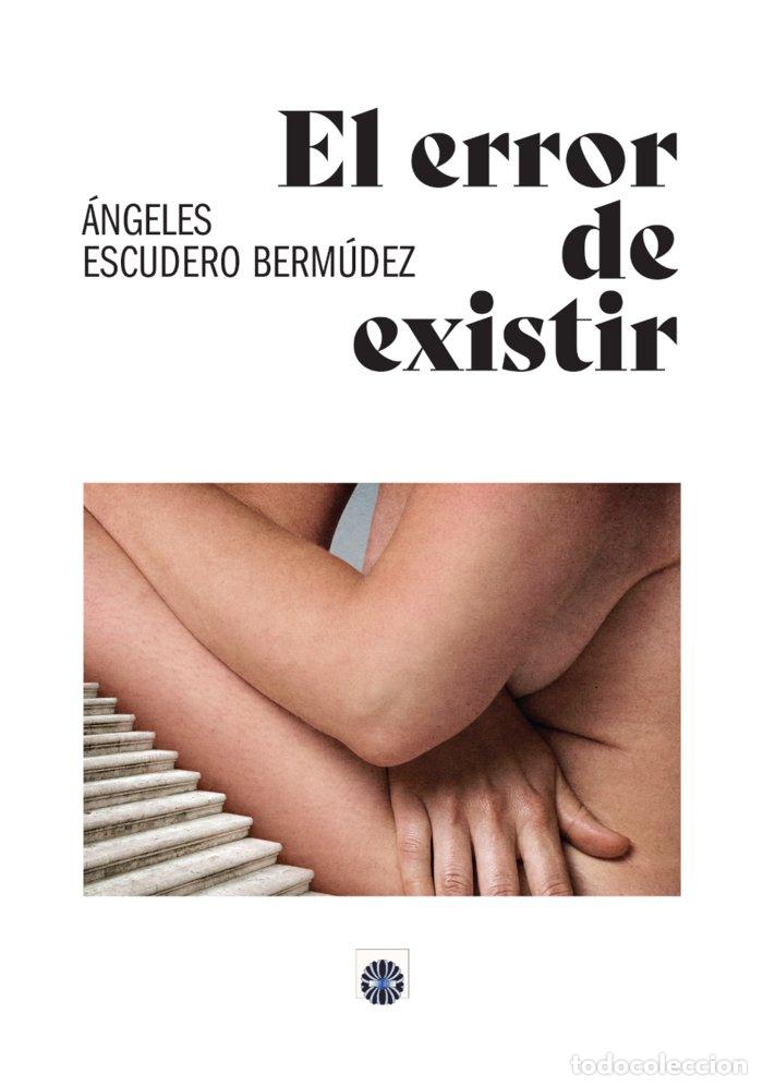 Libri: EL ERROR DE EXISTIR - ESCUDERO BERMUDEZ, ANA