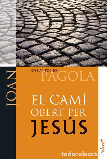 Libri: CAMI OBERT PER JESUS. JOAN,EL - PAGOLA ELORZA, JOSE ANTONIO