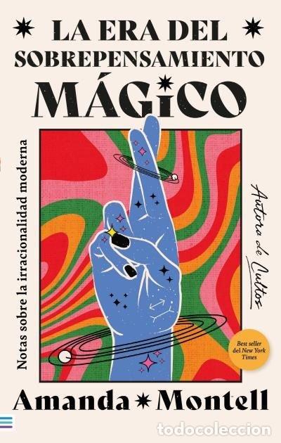 Livres: LA ERA DEL SOBREPENSAMIENTO MAGICO NOTAS SOBRE LA IRRACIONA - MONTELL, AMANDA